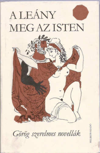 Helikon Kiadó - A leány meg az isten (Görög szerelmes novellák)