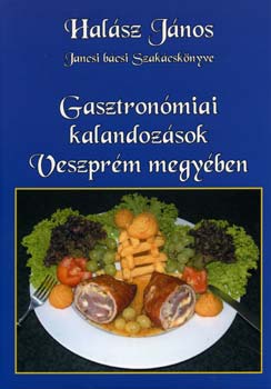 Halsz Jnos - Gasztronmiai kalandozsok Veszprm megyben