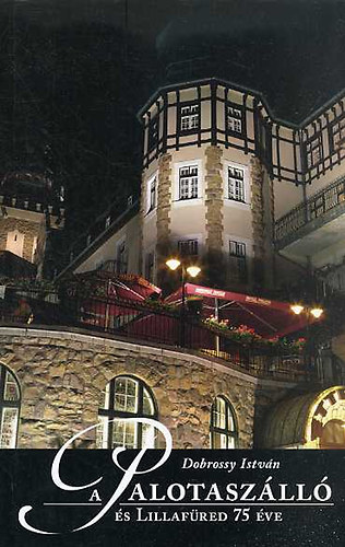 Dobrossy Istv�n - A Palotasz�ll� �s Lillaf�red 75 �ve