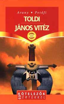 Arany J�nos; Pet�fi S�ndor - Toldi - J�nos vit�z (K�telez�k M�rt�kkel)