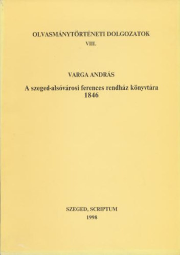 Varga András - A szeged-alsóvárosi ferences rendház könyvtára 1846