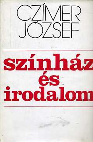 Cz�mer J�zsef - Sz�nh�z �s irodalom