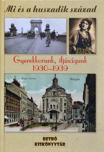 Csap� Katalin, Nemlaha Gy�rgy, Koz�k J�zsef - Mi �s a huszadik sz�zad - Gyerekkorunk, ifj�s�gunk 1930-1939