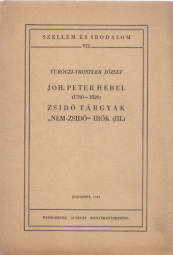 Turóczi-Trostler József - Joh. Peter Hebel (1760-1826) Zsidó tárgyak, "nem-zsidó" irók (III.)