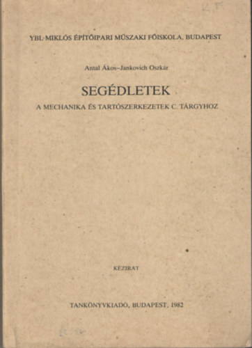 Antal �kos; Szab� L�szl�n� - Seg�dletek a mechanika �s tart�szerkezetek c. t�rgyhoz (k�zirat)
