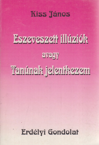 Kiss Jnos - Eszeveszett illzik (avagy Tannak jelentkezem)