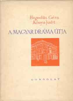 Hegedűs Géza; Kónya Judit - A magyar dráma útja