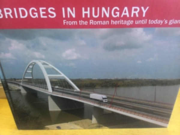 Hajs Bence, Halsz Lajos, Sitku Lszl - Bridges in Hungary - from the Roman heritage until today's giants