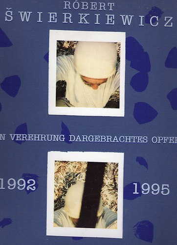 Róbert Swierkiewicz - In Verehrung Dargebrachtes Opfer 1992-1995