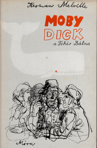Herman Melville - Moby Dick, a fehr blna  Msodik kiads. A knyv egszoldalas fekete-fehr illusztrcikat tartalmaz.  GRAFIKUS Wrtz dm