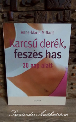 Anne-Marie Millard, N. Kovcs Tmea (szerk.), Getto Katalin (ford.) - Karcs derk, feszes has - 30 nap alatt (trend, 30 napos hasizomerst/szintentart  program, Gyakorlatok a terhessg alatt s utna) - Sajt kppel