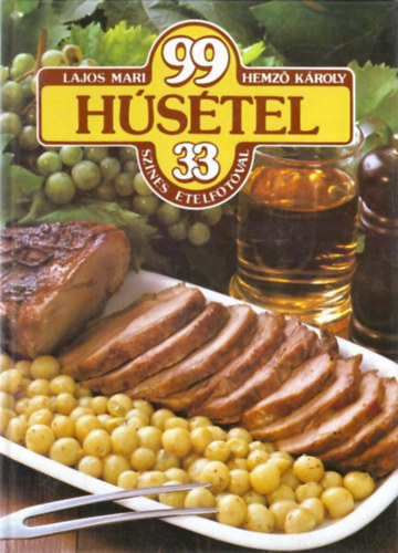 Lajos Mari-Hemző Károly - 99 húsétel 33 színes ételfotóval