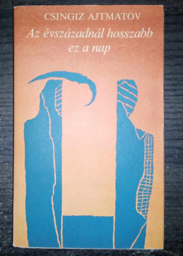 Csingiz Ajtmatov, Árvay János (szerk.), Rab Zsuzsa (ford.) - Az évszázadnál hosszabb ez a nap - Abutalip 1. (? ????? ???? ?????? ????) - Rab Zsuzsa fordításában; Egyedi termékfotó