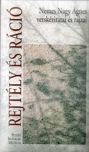 Nemes Nagy Ágnes - Rejtély és ráció (Nemes Nagy ágnes verskéziratai és rajzai)