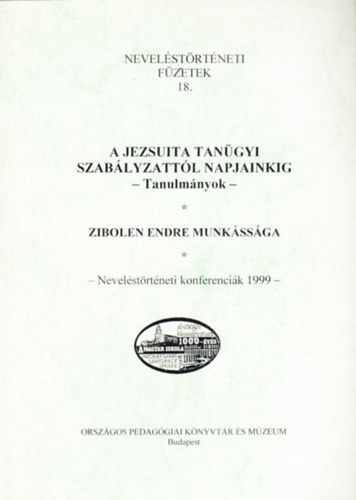 Balogh Lszl (szerk.) - A jezsuita tangyi szablyzattl napjainkig - Tanulmnyok / Zibolen Endre munkssga