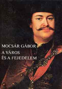 Mocsr Gbor - A vros s a fejedelem