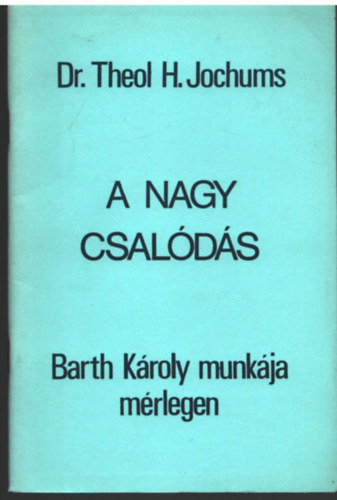 Dr. Theol H. Jochums - A nagy csal�d�s- Barth K�roly munk�ja a m�rlegen