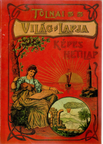 Rapcsnyi Lszl (szerk.) - Tolnai Vilg-Lapja - Kpes hetilap 1901-1944 - Reprint kiads!