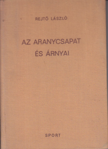 Rejtő László - Az aranycsapat és árnyai