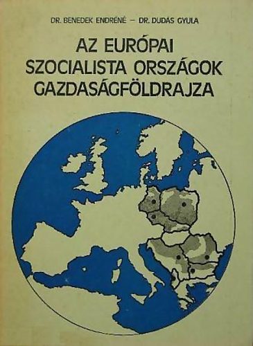 Benedek Endr�n�, Dr. Dud�s Gyula, Dr. - Az eur�pai szocialista orsz�gok gazdas�gf�ldrajza