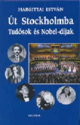 Hargittai Istv�n - �t Stockholmba (Tud�sok �s Nobel-d�jak)