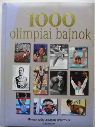 Dajk Pl (fszerk.) - 1000 olimpiai bajnok - Minden idk legjobb sportoli
