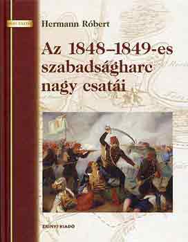 Hermann Rbert - Az 1848-1849-es szabadsgharc nagy csati