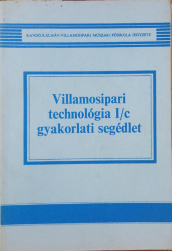 Nagy Gyrgy Jnos - Sulyok Krolyn dr. - Villamosipari technolgia I/c gyakorlati segdlet