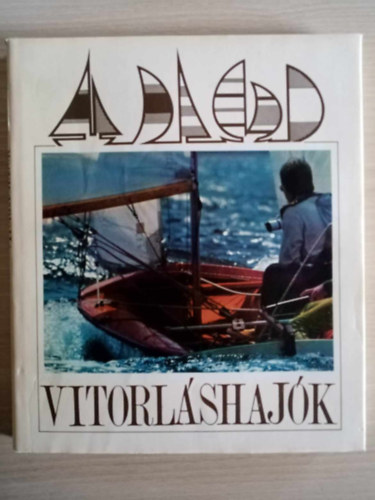 Nrai Zoltn, Gbler Jzsef, Dmel Vilmos (lektor), Leyrer Richrd (lektor) - Vitorlshajk - Vitorls csnakok, "A" s "B" osztly vitorls kishajk, Vitorls s motoros-vitorls nagyhajk (Fekete-fehr brkkal gazdagon illusztrlva)