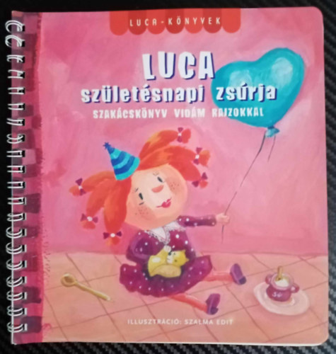 Szalma Edit (illusztrtor) - Luca szletsnapi zsrja - Szakcsknyv vidm rajzokkal (Luca - knyvek)