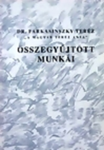 Farkasinszky Ter�z - Dr. Farkasinszky Ter�z "a magyar Ter�z Anya" �sszegy�jt�tt munk�i