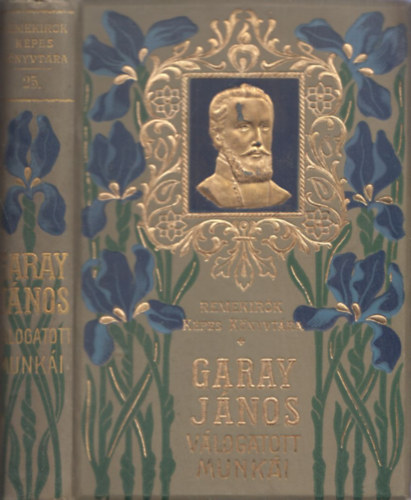 Garay János - Garay János válogatott munkái - Aranyozott, dombornyomott, illusztrált kiadás