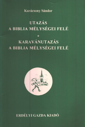 Karcsony Sndor - Utazs a Biblia mlysgei fel - Karavnutazs a Biblia mlysgei fel
