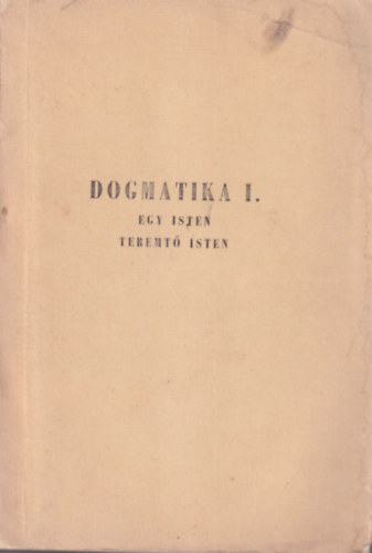 Dr. Eld Istvn - Dogmatika I-III. Egy Isten termet Isten + Az tered bn - Sztriolgia Szenthromsgtan + Krisztolgia