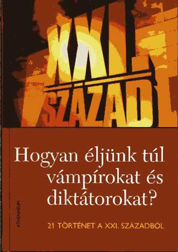Lzs Sndor (szerk.) - Hogyan ljnk tl vmprokat s dikttorokat?- 21 trtnet a XXI. szzadbl