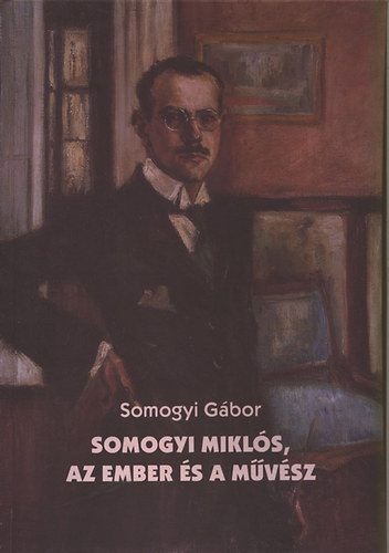 Somogyi Gbor - Somogyi Mikls, az ember s a mvsz