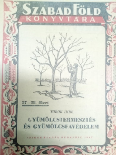 Török Imre - Gyümölcstermesztés és gyümölcsfavédelem - Szabad Föld Könyvtára 37-38. füzet