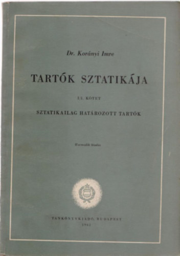 Kor�nyi Imre dr. - Tart�k sztatik�ja I. (Sztatikailag hat�rozott tart�k)
