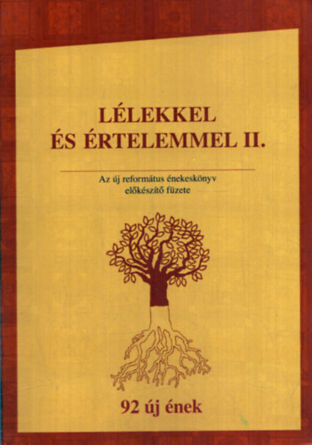 Lélekkel és értelemmel II. - Az új református énekeskönyv előkészítő füzete (92 új ének)