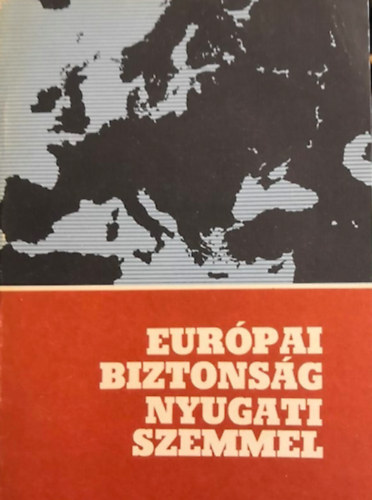 Erhard Forndran, Erhard Rosenkranz, Johann Adolf Kielmansegg, Kaiser Karl, Lothar Ruebl, Paul J. Friedrich, Wolfgang Hager - Eur�pai biztons�g nyugati szemmel