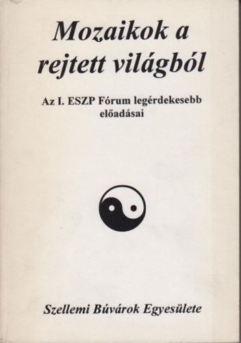 Mozaikok a rejtett vil�gb�l - I. ESZP f�rum