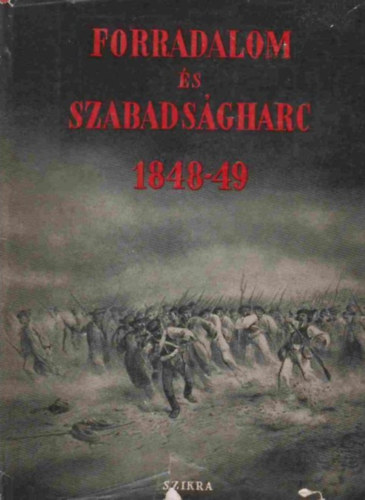 Mód Aladár, Ember Győző, Nemes Dezső, Andics Erzsébet, Hanák Péter, Waldapfel József, Kenyeres Júlia - Forradalom és szabadságharc 1848-49