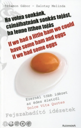 Zalotay Melinda; Salamon Gbor - Ha volna sonknk, csinlhatnnk sonks tojst, ha lenne itthon tojs - If we had a little ham we could have some ham and eggs if we had some eggs