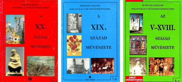 Horv�th L�szl�n� - Barangol�s a m�v�szett�rt�netben-Az V-XVIII. sz�zad m�v�szete 6.o+A XIX. sz�zad m�v�szete 7.o+A XX. sz�zad m�v�szete 8.o -3 db k�nyv