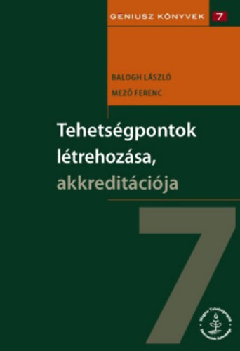 Dr. Balogh Lszl (szerk.), Dr. Mez Ferenc (szerk.) - Tehetsgpontok ltrehozsa, akkreditcija