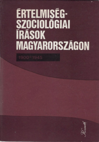 Huszr Tibor (vlogatta) - rtelmisg-szociolgiai rsok Magyarorszgon 1900-1945