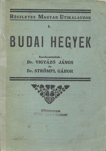 Dr. Vigyázó János; Dr. Strömpl Gábor - Budai hegyek részletes kalauza (Részletes magyar utikalauzok I.)