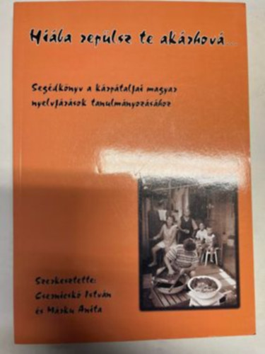 Csernicsk Istvn (szerk.), Mrku Anita - Hiba replsz te akrhov... Segdknyv a krptaljai magyar nyelvjrsok tanulmnyozshoz