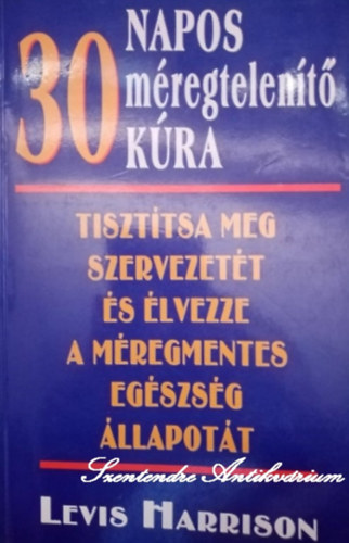 Lewis Harrison, Laura Jones, Nagy Erika (ford.), Dienes Istvn (ford.) - 30 napos mregtelent kra - Tiszttsa meg szervezett s lvezze a mregmentes egszsg llapott (sajt kppel)
