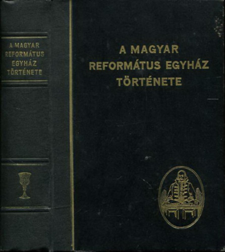 Br Sndor s Szilgyi Istvn (szerk.) - A Magyar Reformtus Egyhz trtnete (Rvsz Imre elszavval)